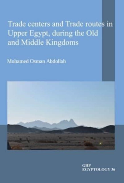 Trade centers and Trade routes in Upper Egypt, during the Old and Middle Kingdoms