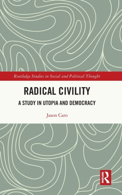 Radical Civility: A Study in Utopia and Democracy
