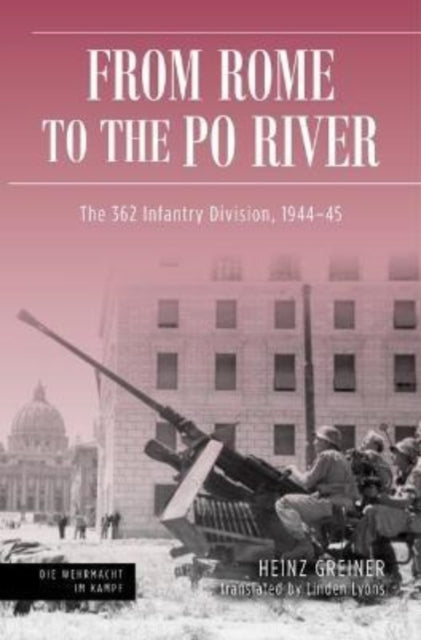 Rome to the Po River: The 362nd Infantry Division, 1944-45