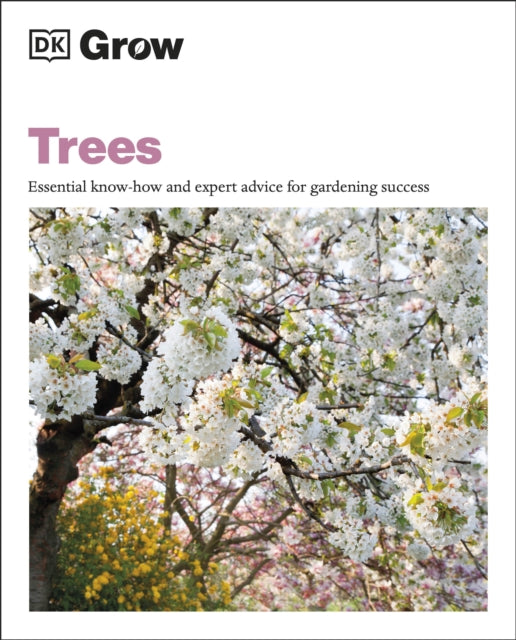 Grow Trees: Essential Know-how and Expert Advice for Gardening Success