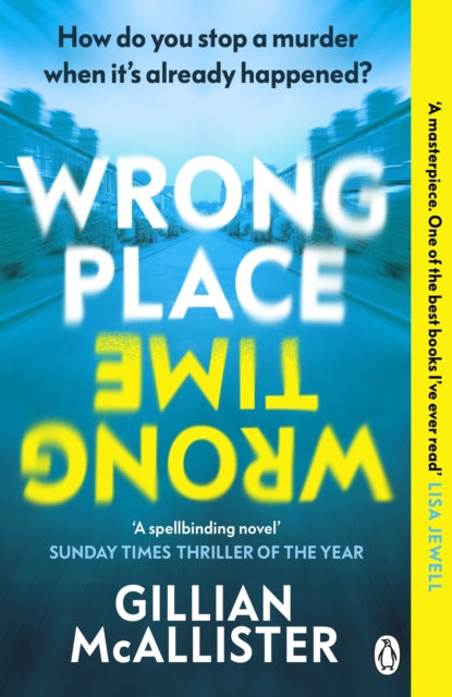 Wrong Place Wrong Time: Can you stop a murder after it's already happened? THE SUNDAY TIMES THRILLER OF THE YEAR AND REESE'S BOOK CLUB PICK 2022