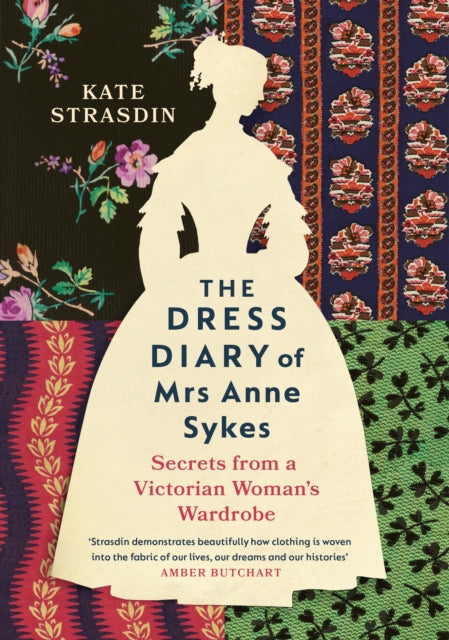 The Dress Diary of Mrs Anne Sykes: Secrets from a Victorian Woman's Wardrobe