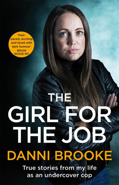 The Girl for the Job: True Stories From My Life As An Undercover Cop