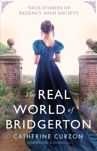 Inside the World of Bridgerton: True Stories of Regency High Society