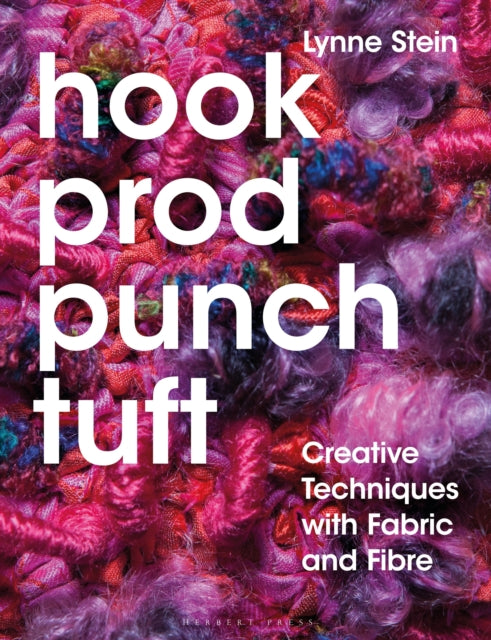 Hook, Prod, Punch, Tuft: Creative Techniques with Fabric and Fibre
