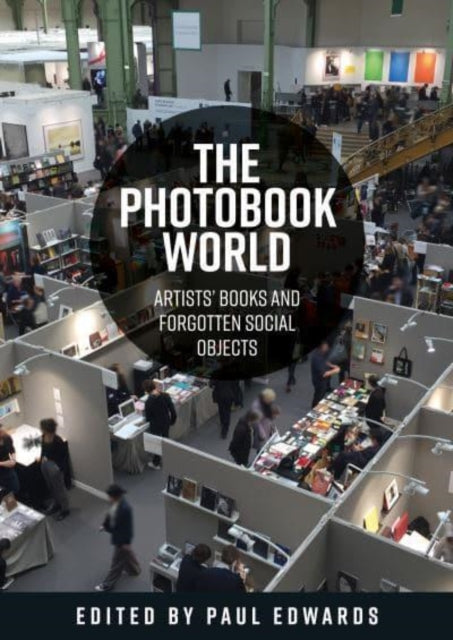 The Photobook World: Artists' Books and Forgotten Social Objects