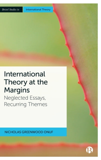 International Theory at the Margins: Neglected Essays, Recurring Themes