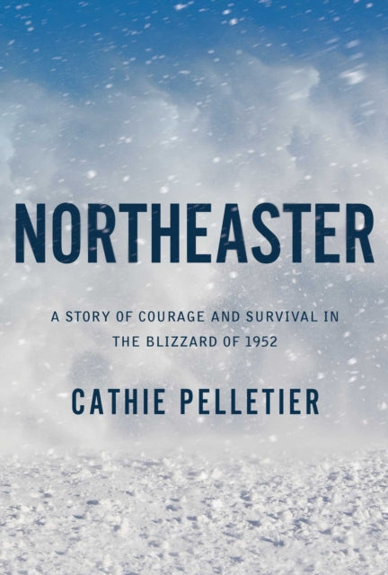 Northeaster: A Story of Courage and Survival in the Blizzard of 1952