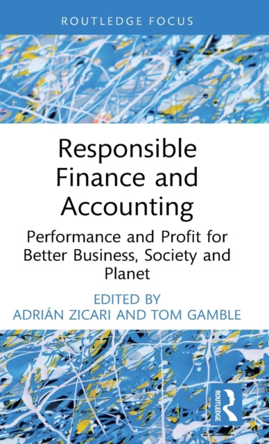 Responsible Finance and Accounting: Performance and Profit for Better Business, Society and Planet