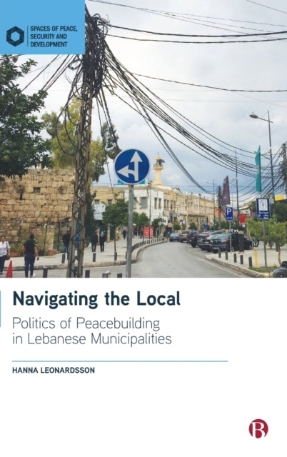 Navigating the Local: Politics of Peacebuilding in Lebanese Municipalities