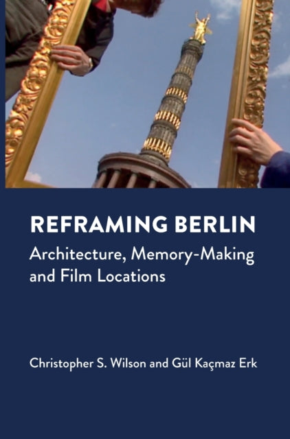 Reframing Berlin: Architecture, Memory-Making and Film Locations