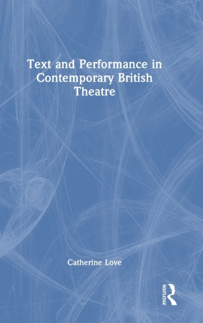 Text and Performance in Contemporary British Theatre