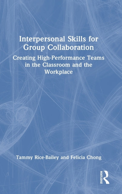 Interpersonal Skills for Group Collaboration: Creating High-Performance Teams in the Classroom and the Workplace