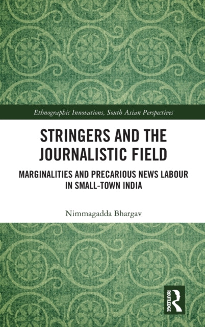 Stringers and the Journalistic Field: Marginalities and Precarious News Labour in Small-Town India