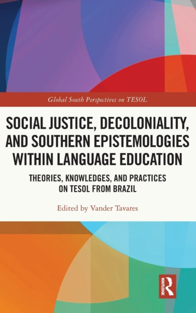 Social Justice, Decoloniality, and Southern Epistemologies within Language Education: Theories, Knowledges, and Practices on TESOL from Brazil