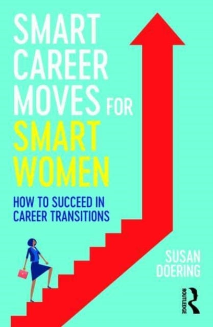 Smart Career Moves for Smart Women: How to Succeed in Career Transitions