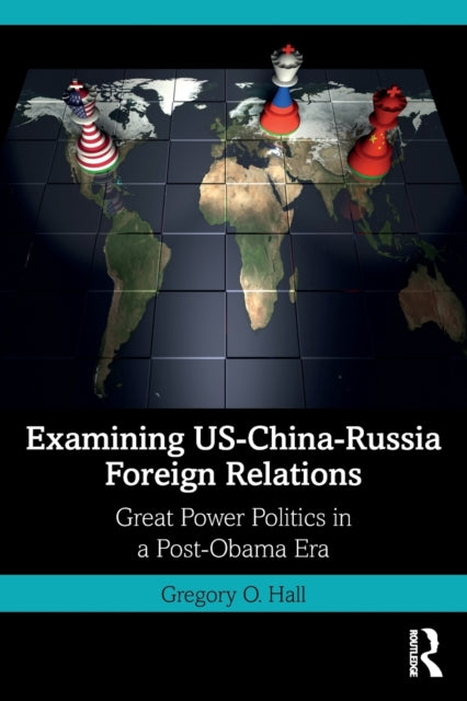 Examining US-China-Russia Foreign Relations: Power Relations in a Post-Obama Era