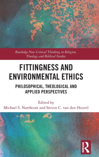 Fittingness and Environmental Ethics: Philosophical, Theological and Applied Perspectives