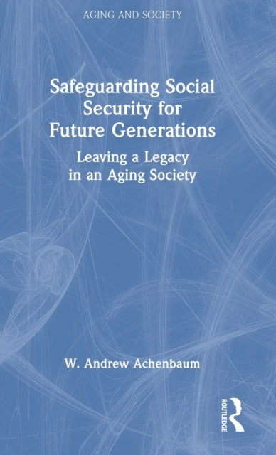 Safeguarding Social Security for Future Generations: Leaving a Legacy in an Aging Society