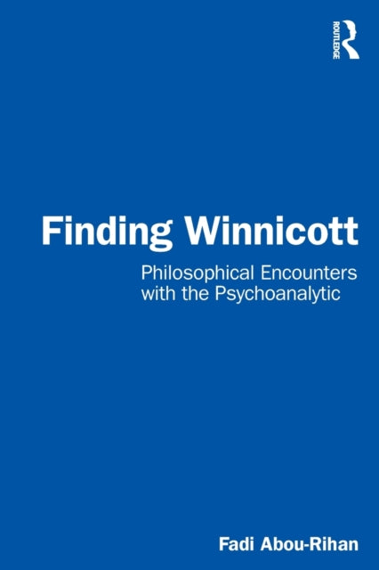 Finding Winnicott: Philosophical Encounters with the Psychoanalytic