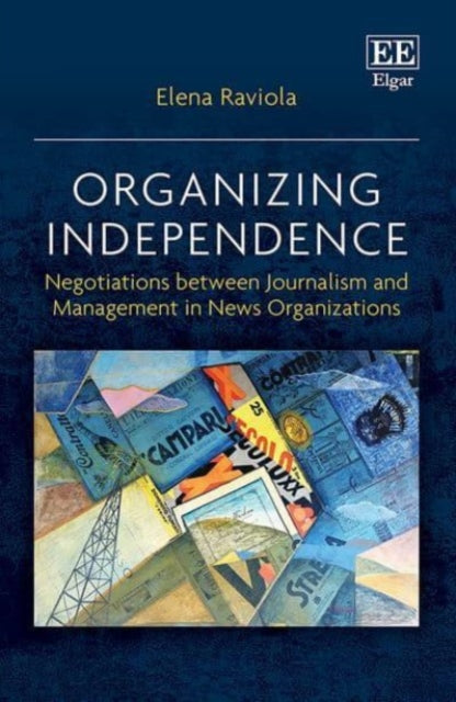 Organizing Independence: Negotiations between Journalism and Management in News Organizations