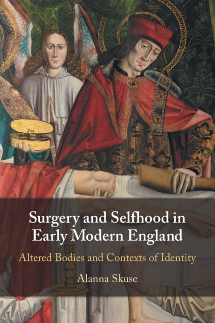 Surgery and Selfhood in Early Modern England: Altered Bodies and Contexts of Identity