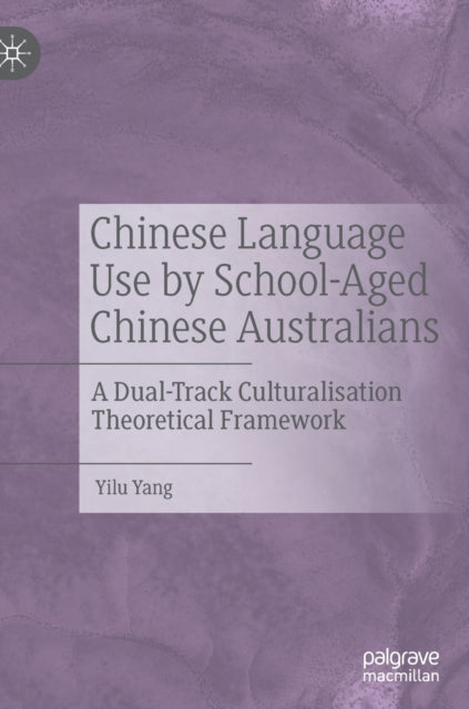 Chinese Language Use by School-Aged Chinese Australians: A Dual-Track Culturalisation Theoretical Framework