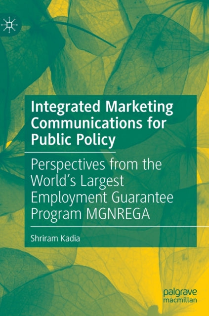 Integrated Marketing Communications for Public Policy: Perspectives from the World's Largest Employment Guarantee Program MGNREGA