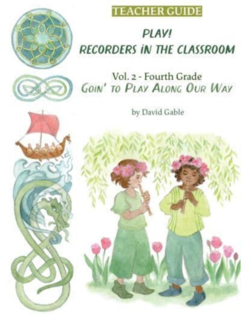 Goin' to Play Along Our Way: Recorders in the Classroom: Grade Four Teacher Edition
