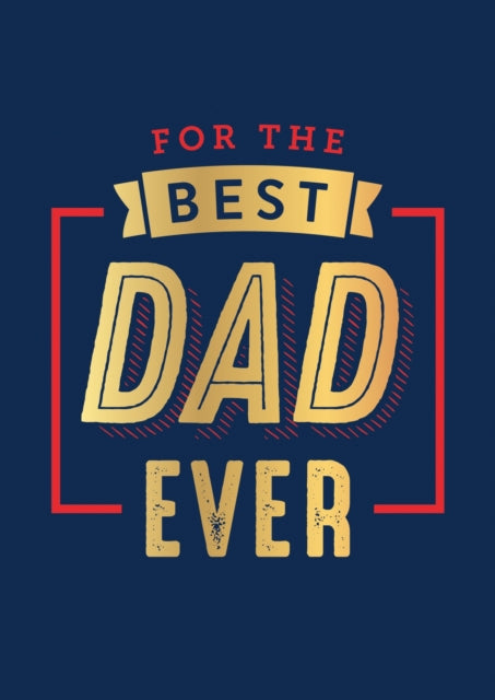 For the Best Dad Ever: The Perfect Thank You for Being an Incredible Father