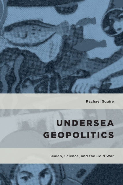 Undersea Geopolitics: Sealab, Science, and the Cold War