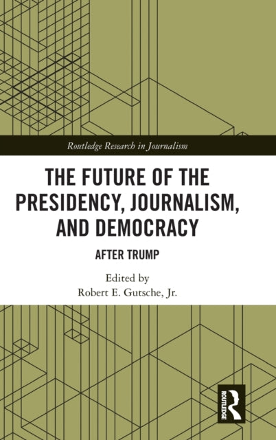 The Future of the Presidency, Journalism, and Democracy: After Trump