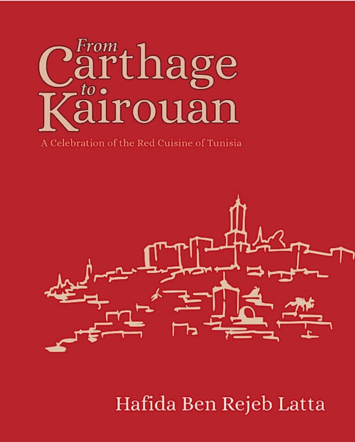 The Tunisia Cookbook: A Celebration of Healthy Red Cuisine from Carthage to Kairouan