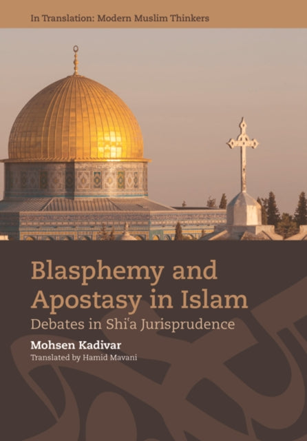 Blasphemy and Apostasy in Islam: Debates in Shi'a Jurisprudence