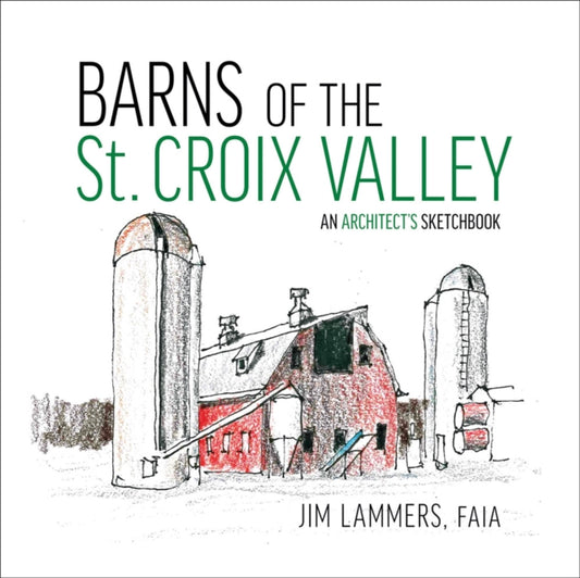 Barns of St Croix Valley: An Architect's Sketchbook