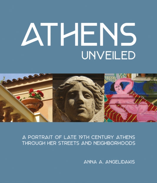 Athens Unveiled: A Portrait of Late 19th-Century Athens Through Her Streets and Neighborhoods