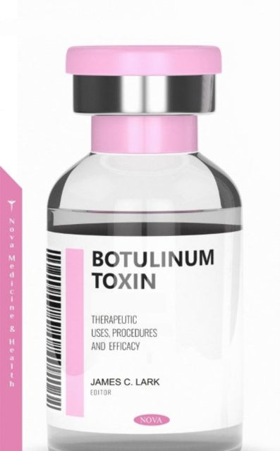 Botulinum Toxin: Therapeutic Uses, Procedures and Efficacy: Therapeutic Uses, Procedures and Efficacy