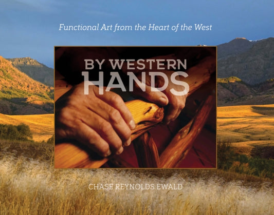 By Western Hands: Decorative Art from the Heart of the West