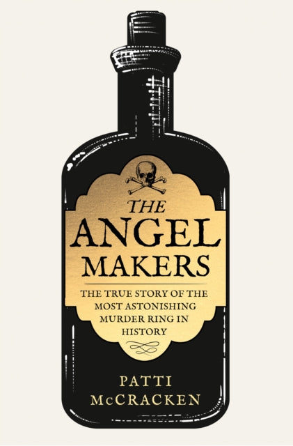The Angel Makers: The True Story of the Most Astonishing Murder Ring in History