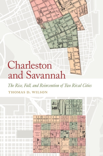 Charleston and Savannah: The Rise, Fall, and Reinvention of Two Rival Cities