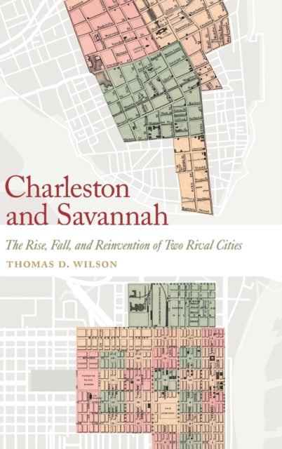 Charleston and Savannah: The Rise, Fall, and Reinvention of Two Rival Cities