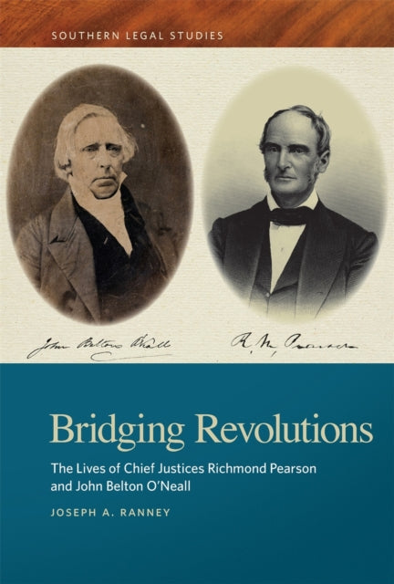 Bridging Revolutions: The Lives of Chief Justices Richmond Pearson and John Belton O'Neall