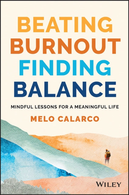 Beating Burnout, Finding Balance - Lessons for a Mindful and Meaningful Life