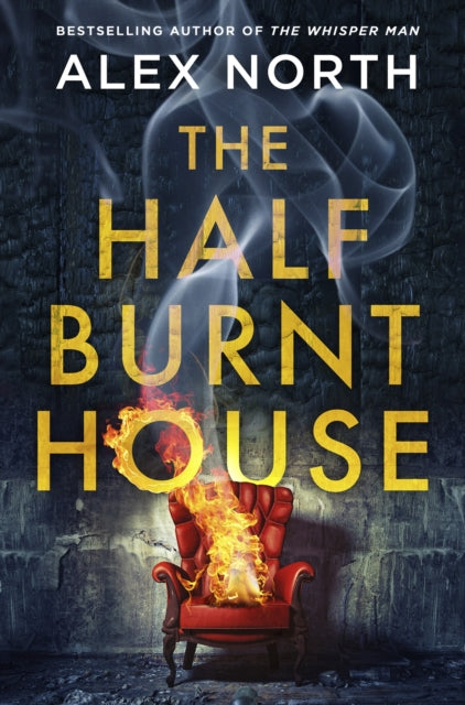 The Half Burnt House: The spine-tingling new thriller from the bestselling author of The Whisper Man