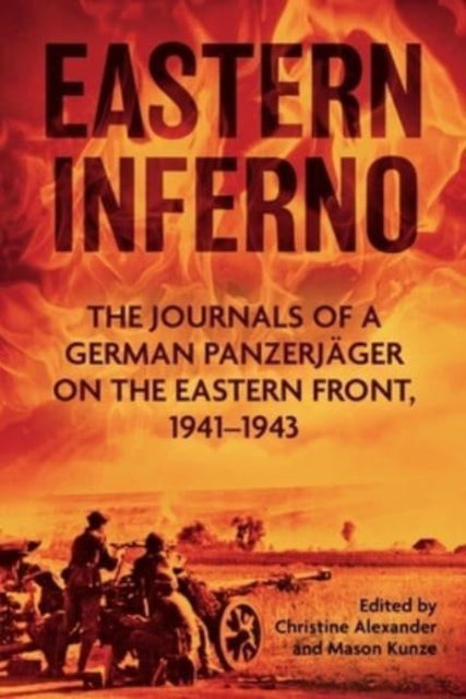 Eastern Inferno: The Journals of a German Panzerjager on the Eastern Front 1941-43