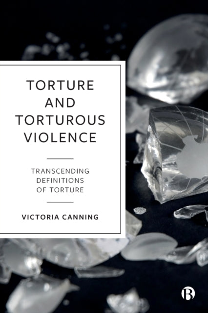 Torture and Torturous Violence: Transcending Definitions of Torture