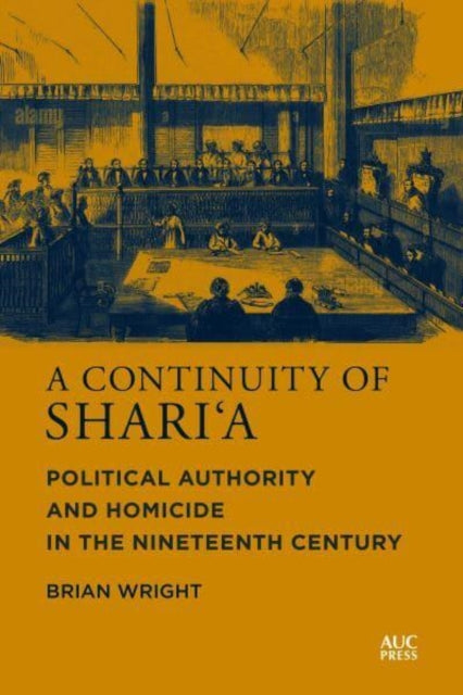 A Continuity of Shari'a: Political Authority and Homicide in the Nineteenth Century