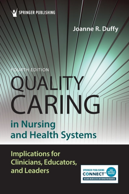 Quality Caring in Nursing and Health Systems: Implications for Clinicians, Educators, and Leaders