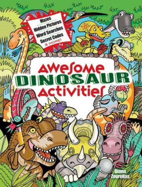 Awesome Dinosaur Activities for Kids: Mazes, Hidden Pictures, Word Searches, Secret Codes, Spot the Differences, and More!