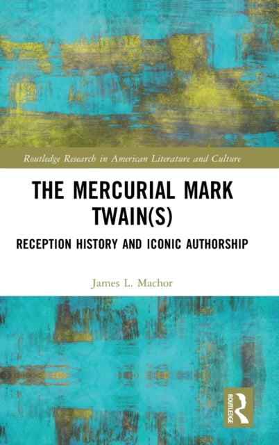 The Mercurial Mark Twain(s): Reception History, Audience Engagement, and Iconic Authorship